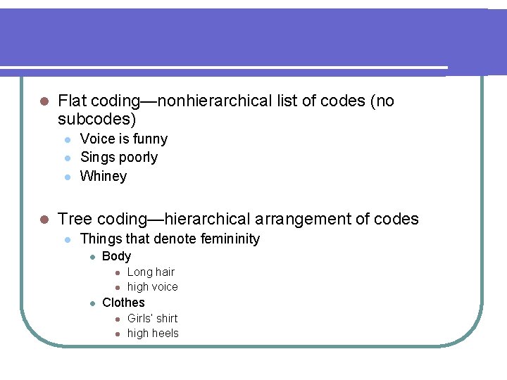 l Flat coding—nonhierarchical list of codes (no subcodes) l l Voice is funny Sings