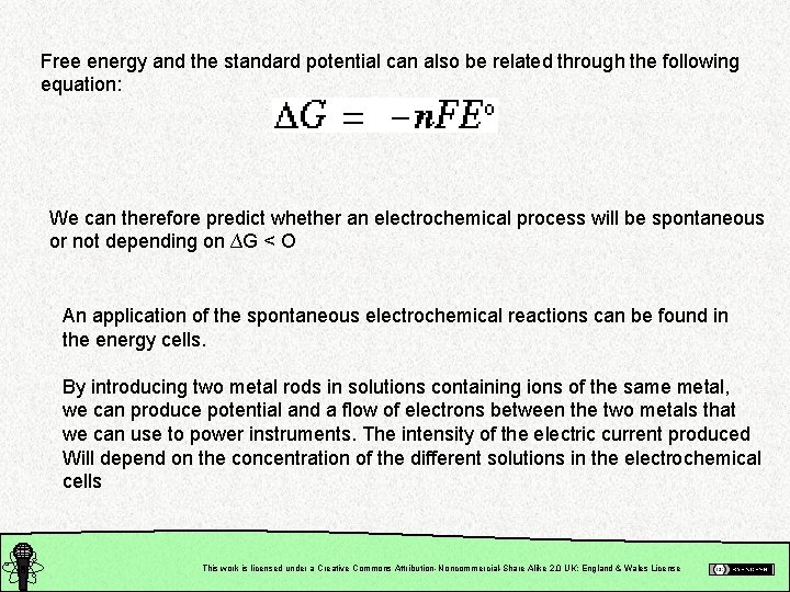 Free energy and the standard potential can also be related through the following equation: