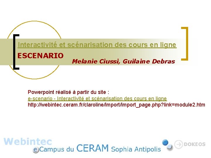 Interactivité et scénarisation des cours en ligne ESCENARIO Melanie Ciussi, Guilaine Debras Powerpoint réalisé