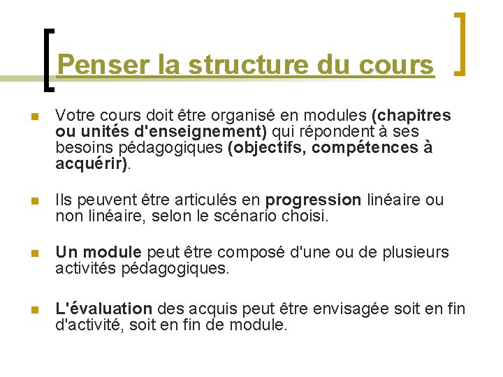 Penser la structure du cours n Votre cours doit être organisé en modules (chapitres