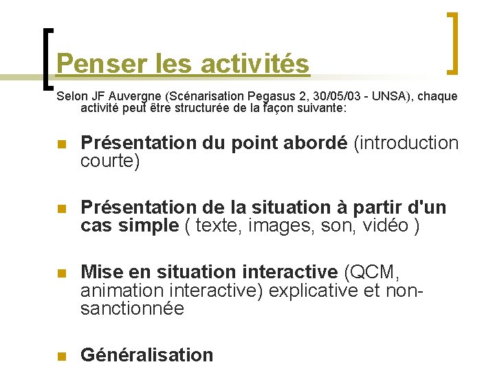 Penser les activités Selon JF Auvergne (Scénarisation Pegasus 2, 30/05/03 - UNSA), chaque activité