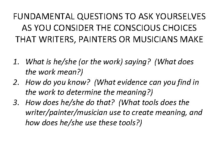FUNDAMENTAL QUESTIONS TO ASK YOURSELVES AS YOU CONSIDER THE CONSCIOUS CHOICES THAT WRITERS, PAINTERS