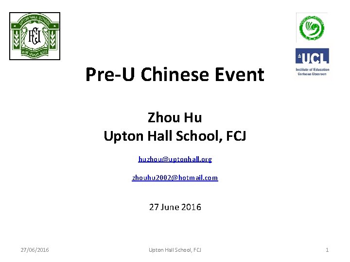Pre-U Chinese Event Zhou Hu Upton Hall School, FCJ huzhou@uptonhall. org zhouhu 2002@hotmail. com Pre-U Chinese Event Zhou Hu Upton Hall School, FCJ huzhou@uptonhall. org zhouhu 2002@hotmail. com