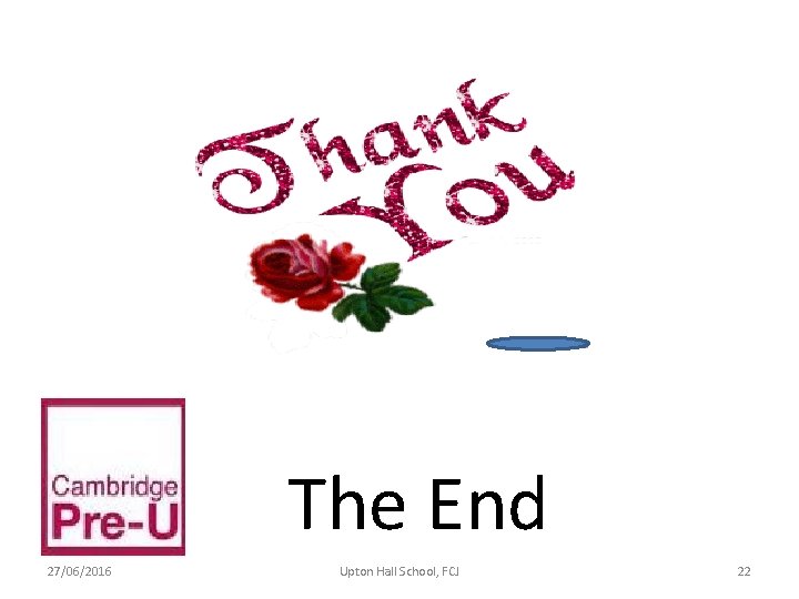 The End 27/06/2016 Upton Hall School, FCJ 22 The End 27/06/2016 Upton Hall School, FCJ 22