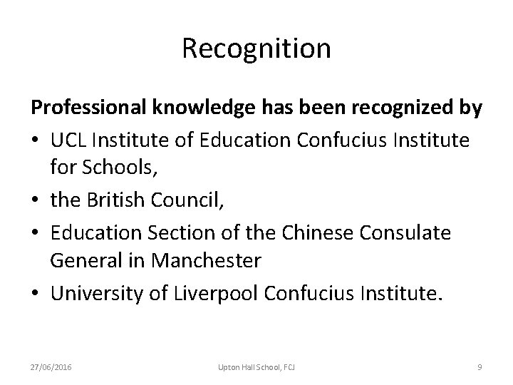 Recognition Professional knowledge has been recognized by • UCL Institute of Education Confucius Institute Recognition Professional knowledge has been recognized by • UCL Institute of Education Confucius Institute