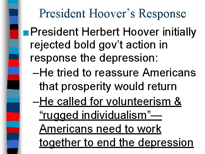 President Hoover’s Response ■ President Herbert Hoover initially rejected bold gov’t action in response