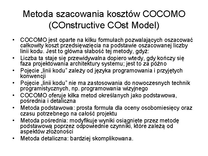 Metoda szacowania kosztów COCOMO (COnstructive COst Model) • COCOMO jest oparte na kilku formułach