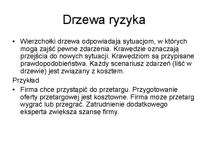 Drzewa ryzyka • Wierzchołki drzewa odpowiadają sytuacjom, w których mogą zajść pewne zdarzenia. Krawędzie