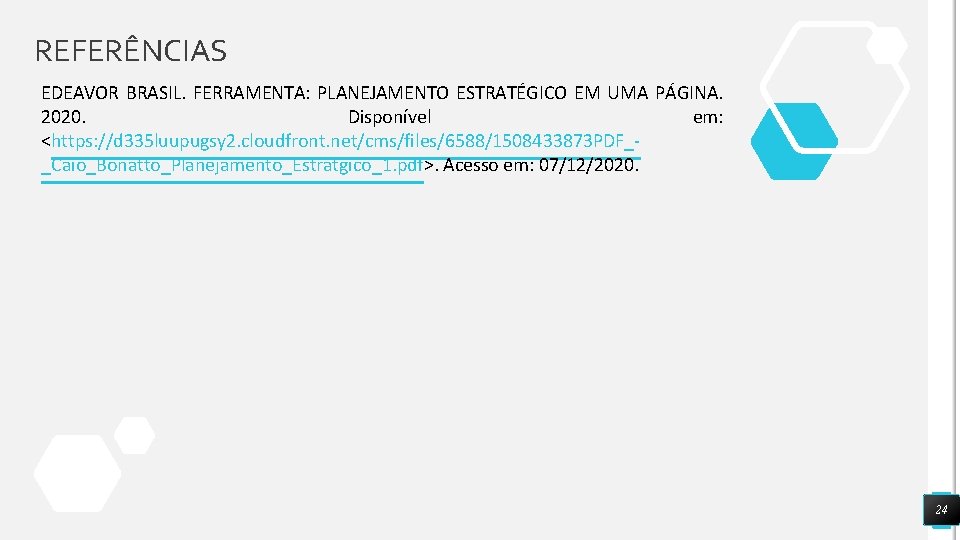 REFERÊNCIAS EDEAVOR BRASIL. FERRAMENTA: PLANEJAMENTO ESTRATÉGICO EM UMA PÁGINA. 2020. Disponível em: <https: //d