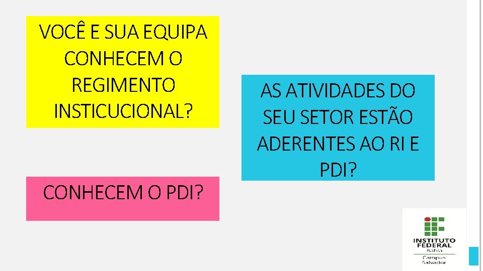 VOCÊ E SUA EQUIPA CONHECEM O REGIMENTO INSTICUCIONAL? CONHECEM O PDI? AS ATIVIDADES DO