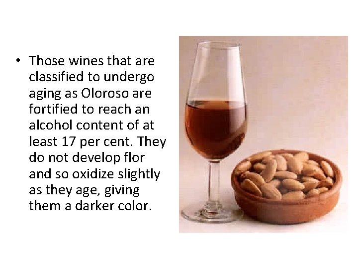  • Those wines that are classified to undergo aging as Oloroso are fortified