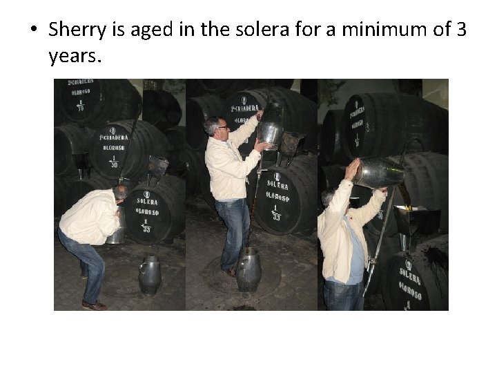 • Sherry is aged in the solera for a minimum of 3 years. • Sherry is aged in the solera for a minimum of 3 years.