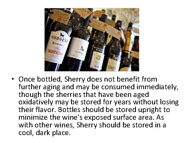  • Once bottled, Sherry does not benefit from further aging and may be
