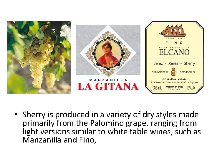 • Sherry is produced in a variety of dry styles made primarily from • Sherry is produced in a variety of dry styles made primarily from