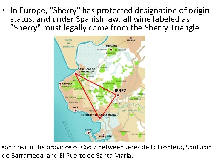  • In Europe, "Sherry" has protected designation of origin status, and under Spanish