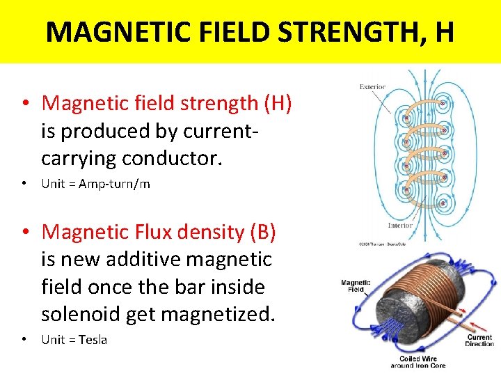 MAGNETIC FIELD STRENGTH, H • Magnetic field strength (H) is produced by currentcarrying conductor.