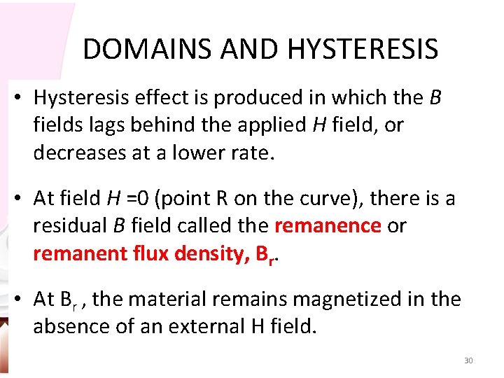 DOMAINS AND HYSTERESIS • Hysteresis effect is produced in which the B fields lags
