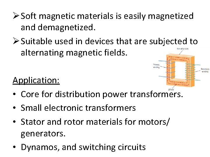 Ø Soft magnetic materials is easily magnetized and demagnetized. Ø Suitable used in devices