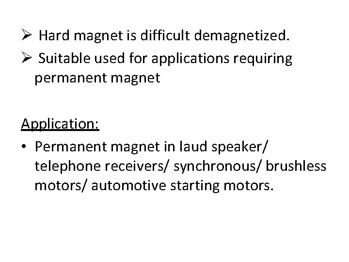 Ø Hard magnet is difficult demagnetized. Ø Suitable used for applications requiring permanent magnet