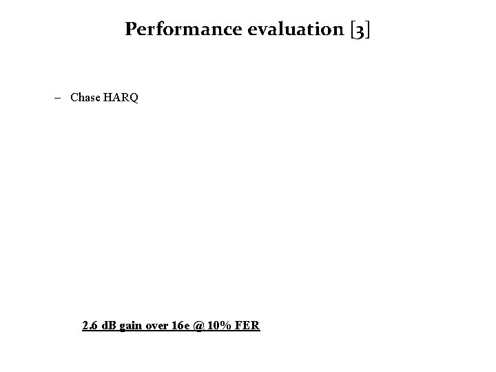 Performance evaluation [3] – Chase HARQ 2. 6 d. B gain over 16 e
