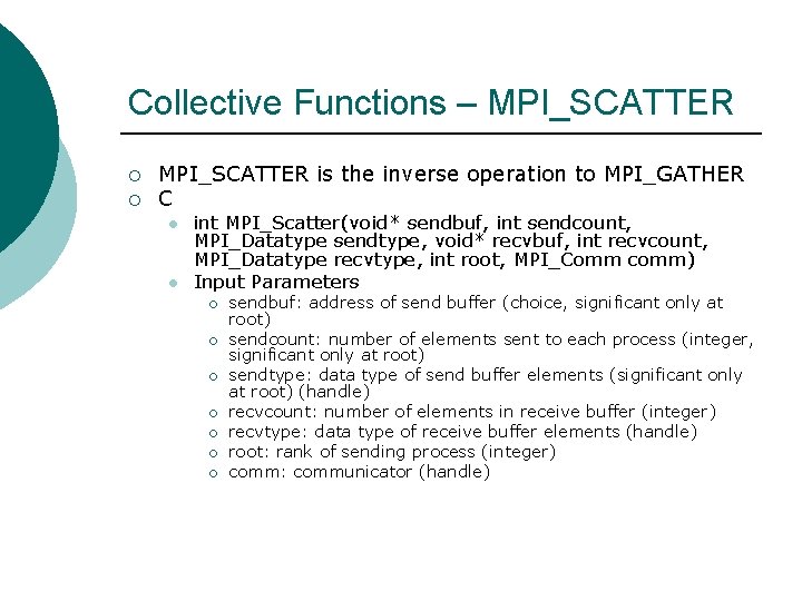 Collective Functions – MPI_SCATTER ¡ ¡ MPI_SCATTER is the inverse operation to MPI_GATHER C