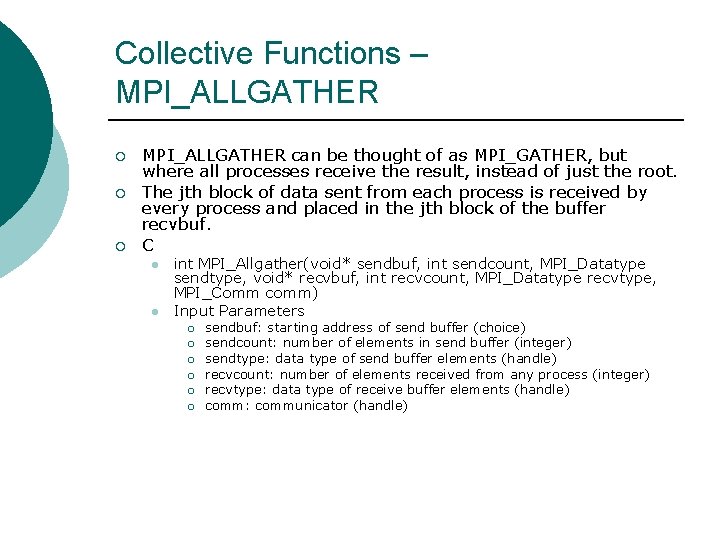 Collective Functions – MPI_ALLGATHER ¡ ¡ ¡ MPI_ALLGATHER can be thought of as MPI_GATHER,