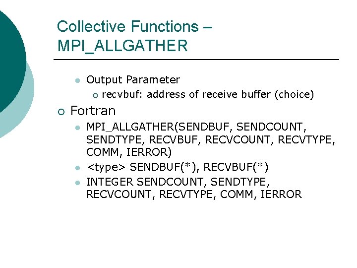 Collective Functions – MPI_ALLGATHER l ¡ Output Parameter ¡ recvbuf: address of receive buffer