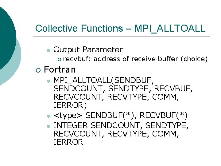 Collective Functions – MPI_ALLTOALL l Output Parameter ¡ ¡ recvbuf: address of receive buffer
