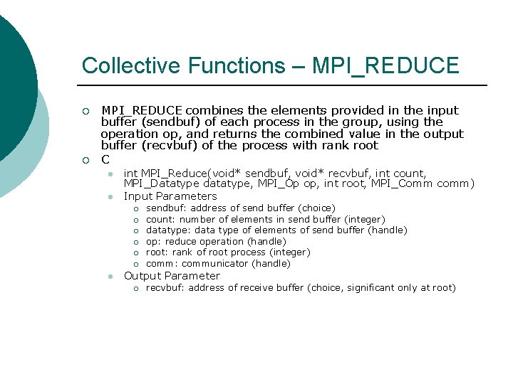 Collective Functions – MPI_REDUCE ¡ ¡ MPI_REDUCE combines the elements provided in the input