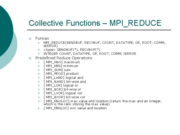 Collective Functions – MPI_REDUCE ¡ Fortran l l l ¡ MPI_REDUCE(SENDBUF, RECVBUF, COUNT, DATATYPE,