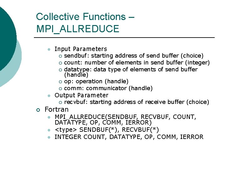 Collective Functions – MPI_ALLREDUCE l Input Parameters ¡ ¡ ¡ l Output Parameter ¡