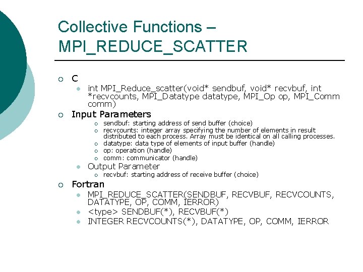 Collective Functions – MPI_REDUCE_SCATTER ¡ C l ¡ int MPI_Reduce_scatter(void* sendbuf, void* recvbuf, int