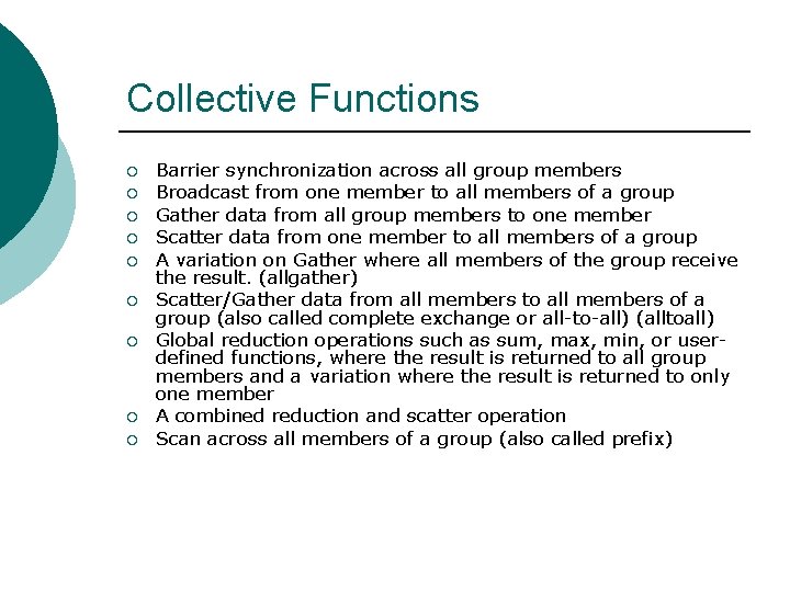 Collective Functions ¡ ¡ ¡ ¡ ¡ Barrier synchronization across all group members Broadcast