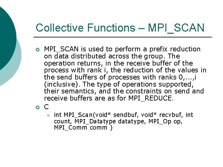 Collective Functions – MPI_SCAN ¡ ¡ MPI_SCAN is used to perform a prefix reduction