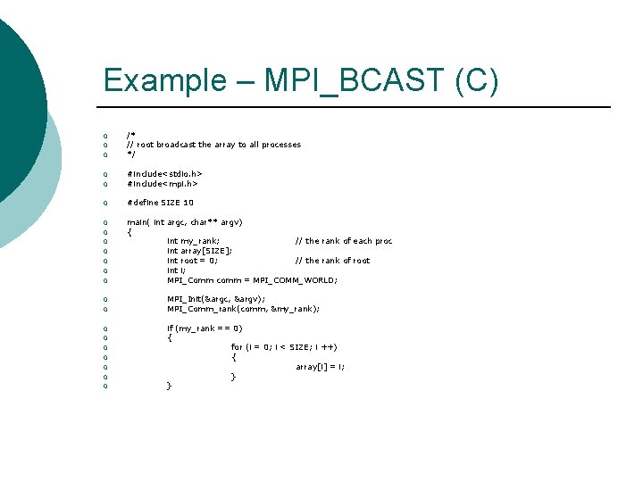 Example – MPI_BCAST (C) ¡ ¡ ¡ /* // root broadcast the array to