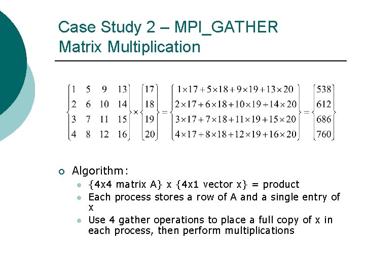 Case Study 2 – MPI_GATHER Matrix Multiplication ¡ Algorithm: l l l {4 x