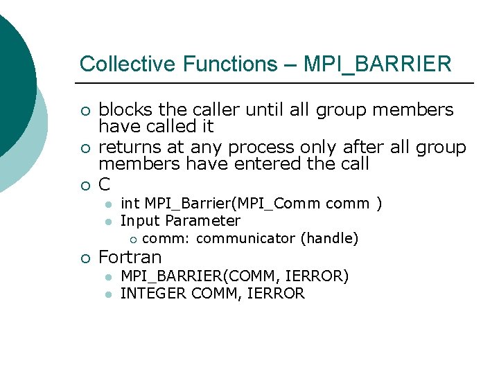 Collective Functions – MPI_BARRIER ¡ ¡ ¡ blocks the caller until all group members