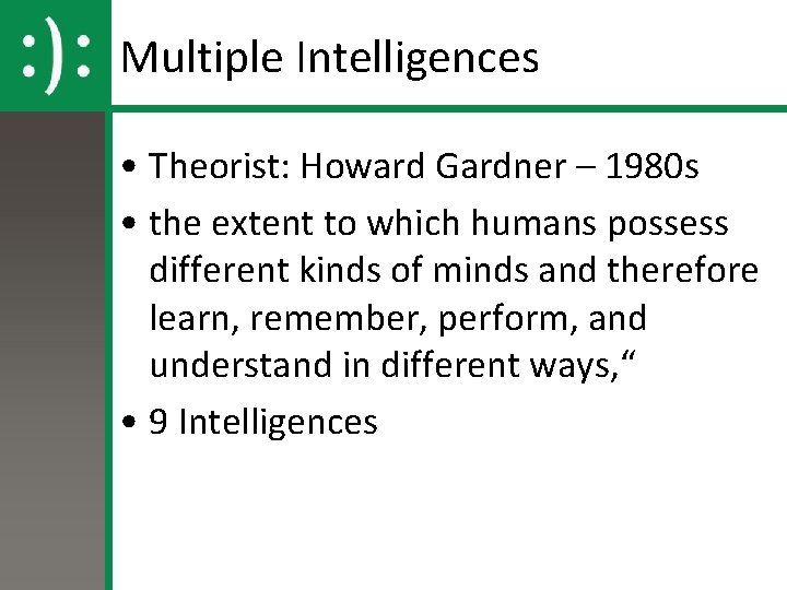 Multiple Intelligences • Theorist: Howard Gardner – 1980 s • the extent to which