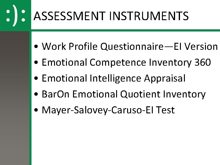 ASSESSMENT INSTRUMENTS • Work Profile Questionnaire—EI Version • Emotional Competence Inventory 360 • Emotional