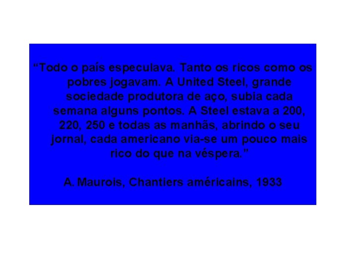 “Todo o país especulava. Tanto os ricos como os pobres jogavam. A United Steel,