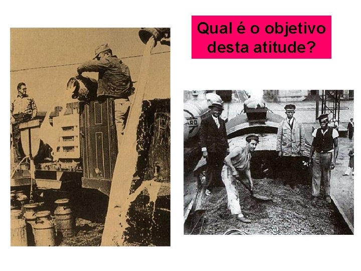 Qual é o objetivo desta atitude? 