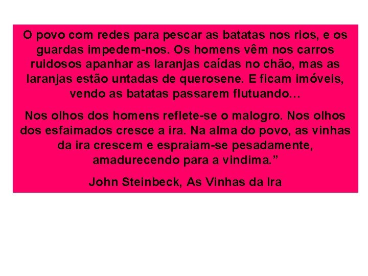 O povo com redes para pescar as batatas nos rios, e os guardas impedem-nos.