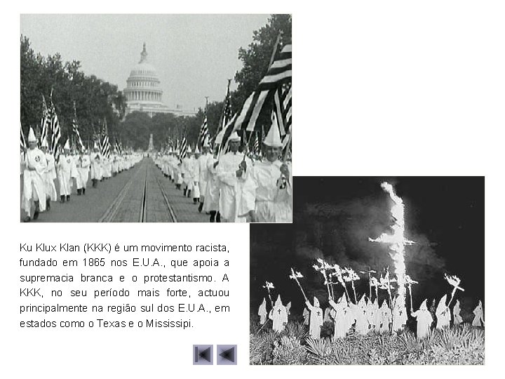 Ku Klux Klan (KKK) é um movimento racista, fundado em 1865 nos E. U.