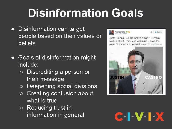 Disinformation Goals ● Disinformation can target people based on their values or beliefs ●