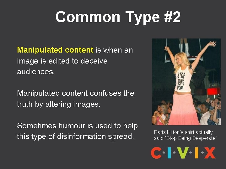 Common Type #2 Manipulated content is when an image is edited to deceive audiences.