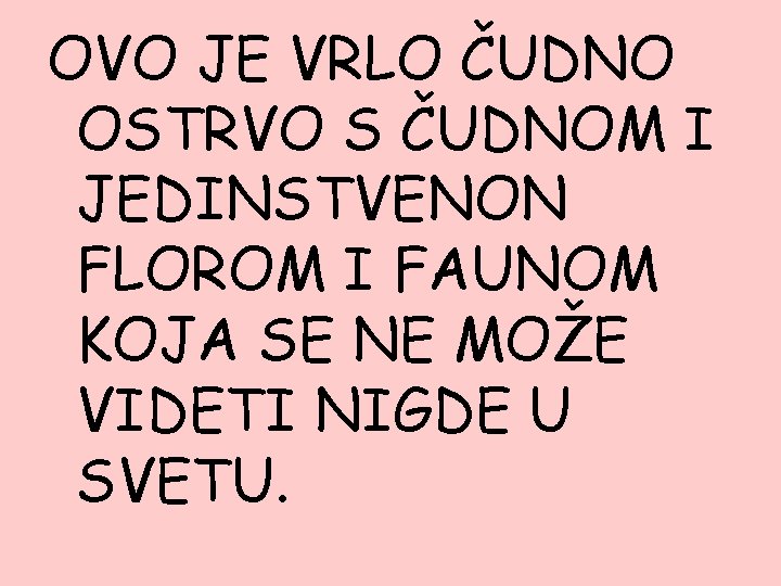 OVO JE VRLO ČUDNO OSTRVO S ČUDNOM I JEDINSTVENON FLOROM I FAUNOM KOJA SE