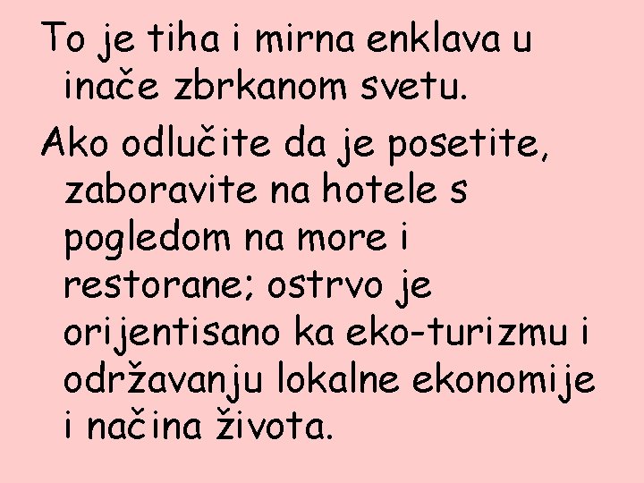 To je tiha i mirna enklava u inače zbrkanom svetu. Ako odlučite da je