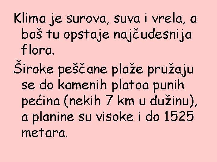 Klima je surova, suva i vrela, a baš tu opstaje najčudesnija flora. Široke peščane