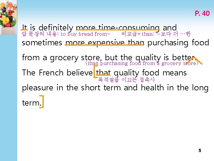 P. 40 It is definitely more time-consuming and 앞 문장의 내용: to buy bread