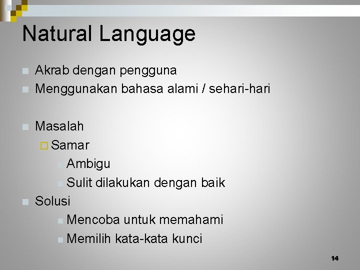 Natural Language n n Akrab dengan pengguna Menggunakan bahasa alami / sehari-hari Masalah ¨